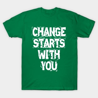 Change Starts With You T-Shirt